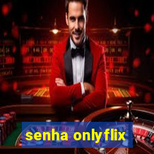 senha onlyflix